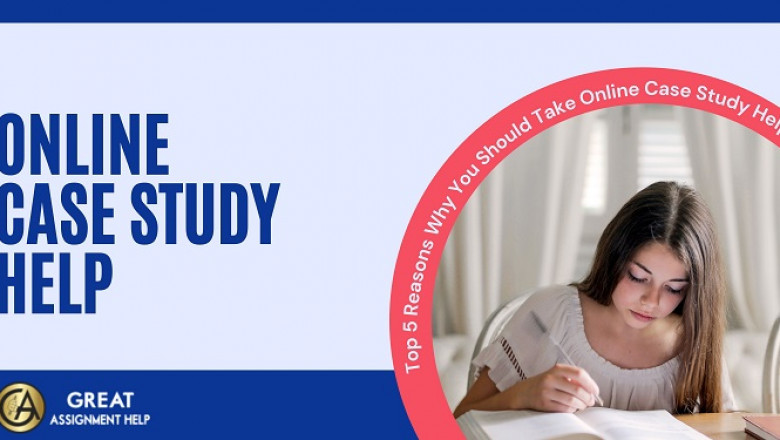 Top 5 Reasons Why You Should Take Online Case Study Help | Digital media blog website