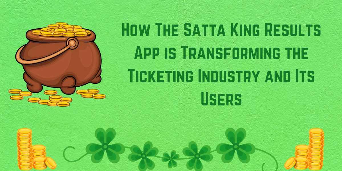 How The Satta King Results App is Transforming the Ticketing Industry and Its Users