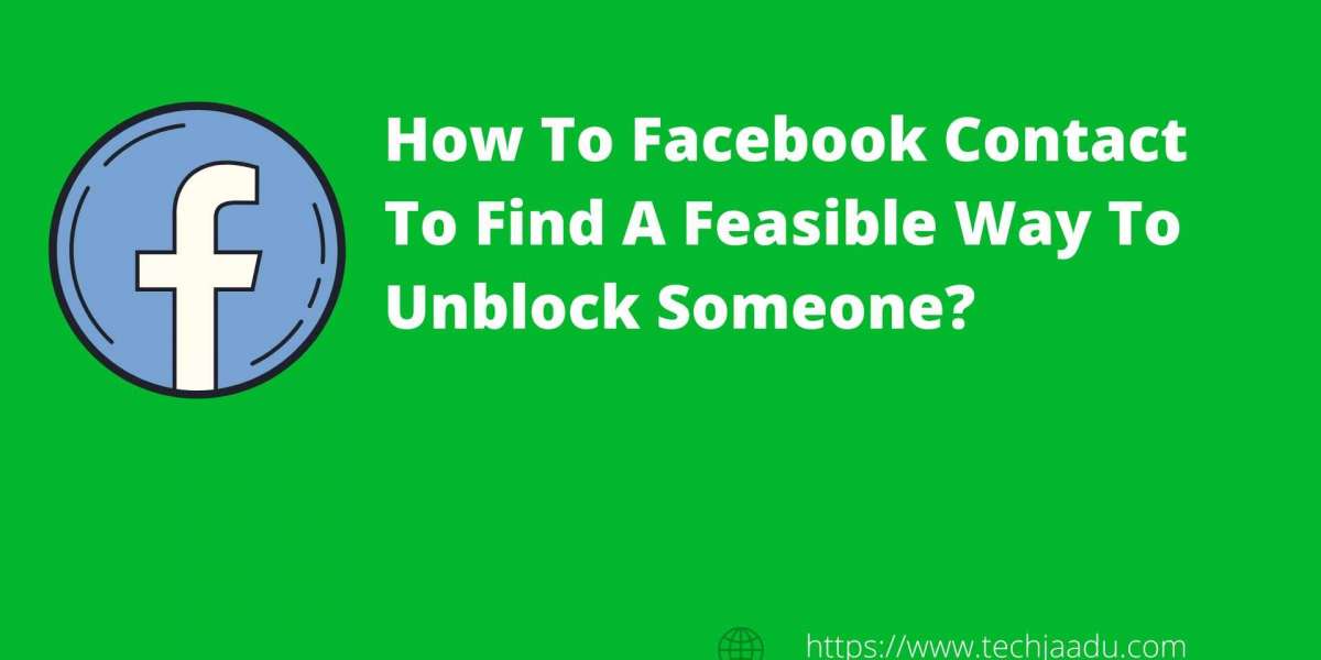 How To Facebook Contact To Find A Feasible Way To Unblock Someone?