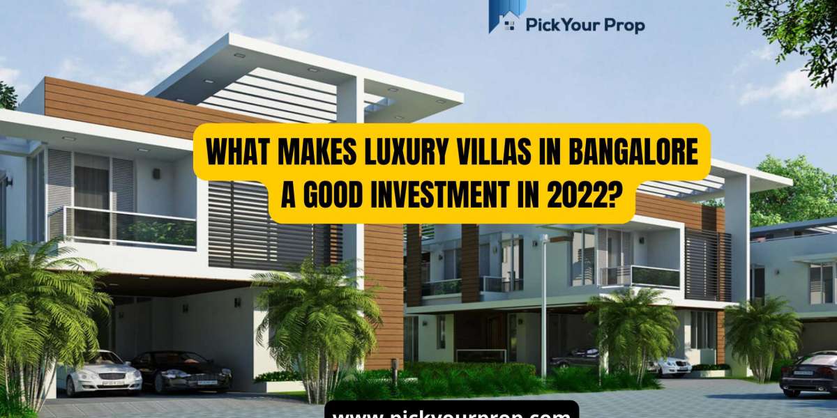 What makes luxury villas in Bangalore a good investment in 2022?
