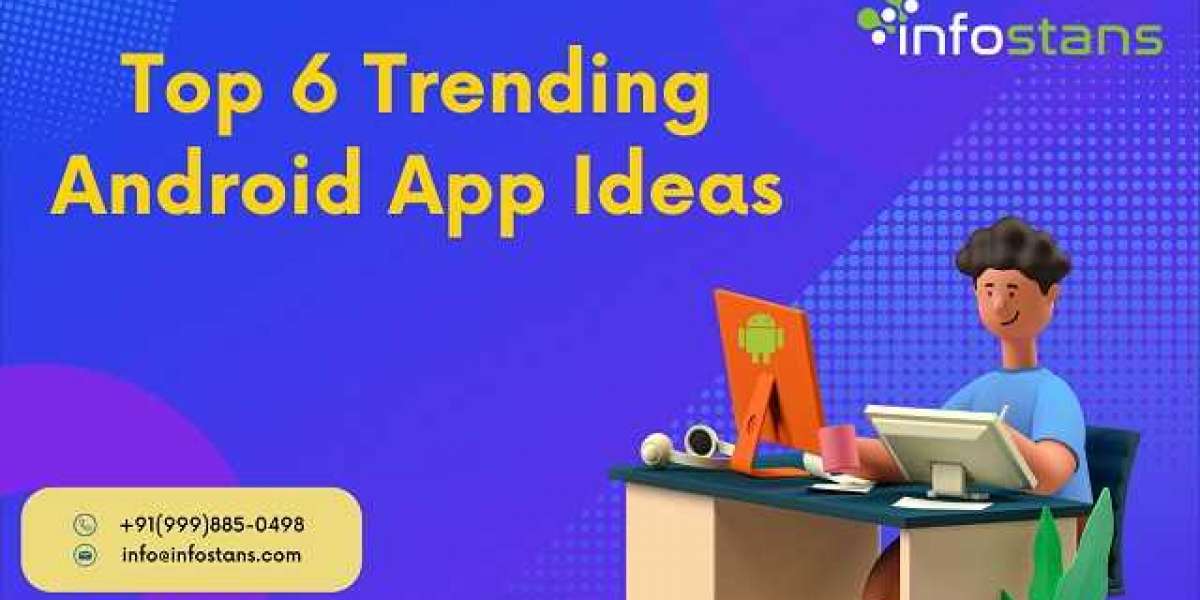 Top 6 Trending Android App Ideas