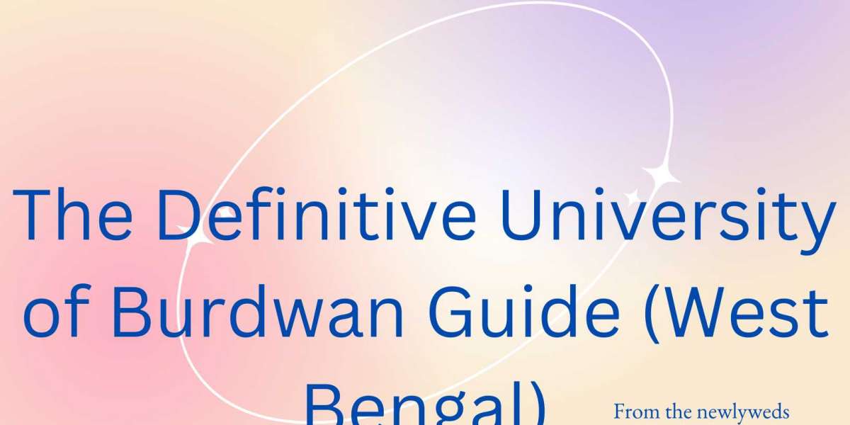 The Definitive University of Burdwan Guide (West Bengal)