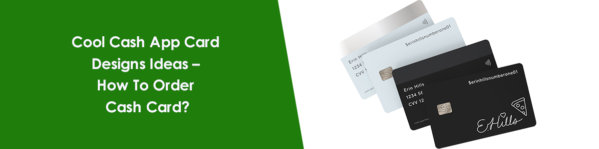 Cool Cash App Card Designs Ideas – How To Order Cash Card?