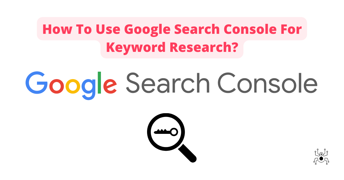 How To Use Google Search Console For Keyword Research?