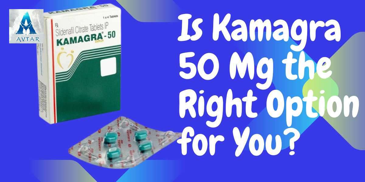 Is Kamagra 50 Mg the Right Option for You?