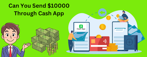 Can You Send $10000 Through Cash App