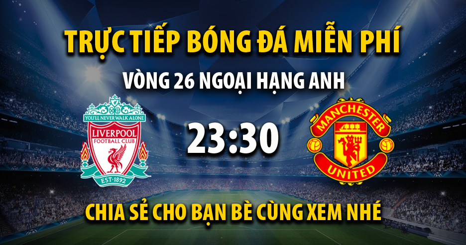 Trực tiếp Liverpool vs Man Utd 23:30, ngày 05/03/2023 - Vebo11.com