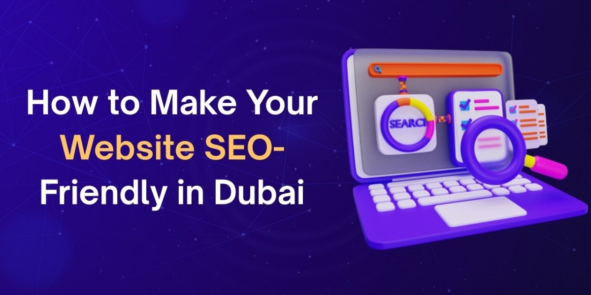 How to Make Your Website SEO-Friendly in Dubai