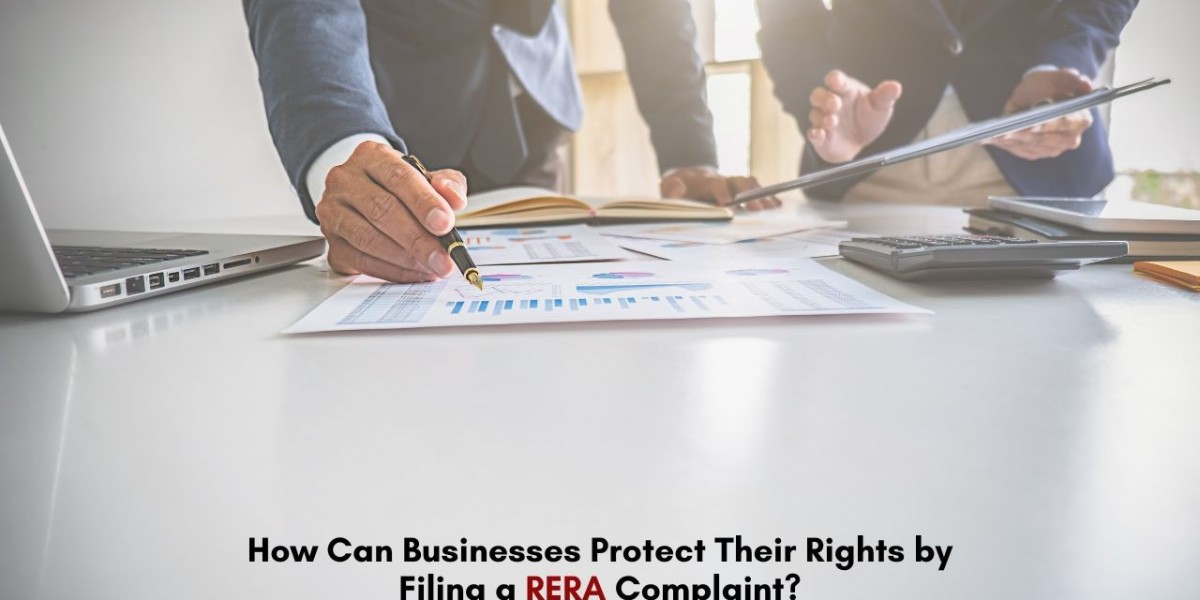 How Can Businesses Protect Their Rights by Filing a RERA Complaint?