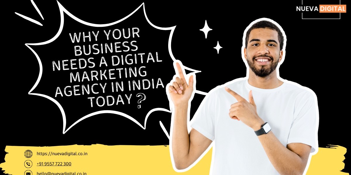 Why Your Business Needs a Digital Marketing Agency in India Today