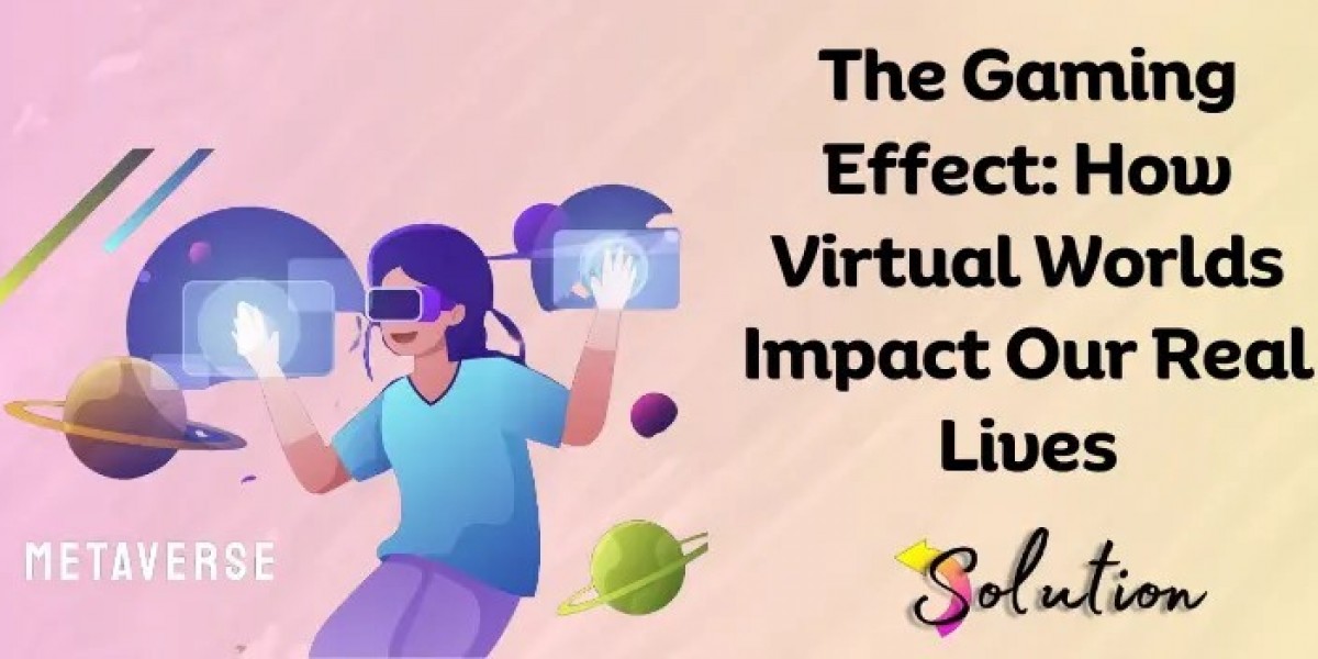How Virtual Worlds Impact Our Real Lives