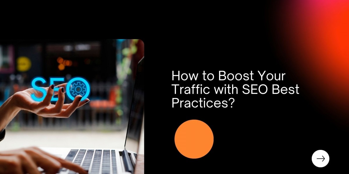 How to Boost Your Traffic with SEO Best Practices?