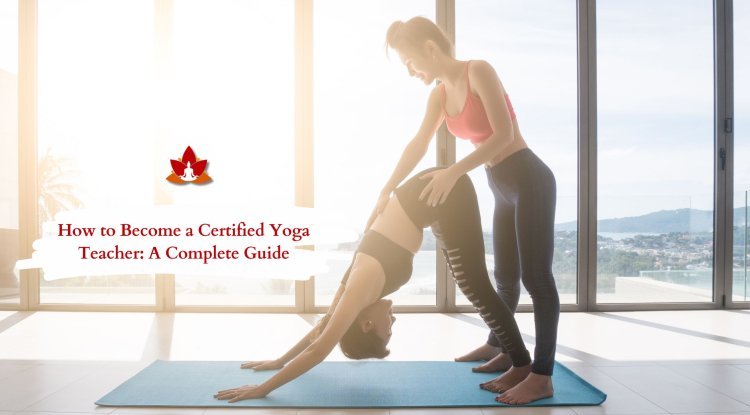 How to Become a Certified Yoga instructor: A Complete Guide