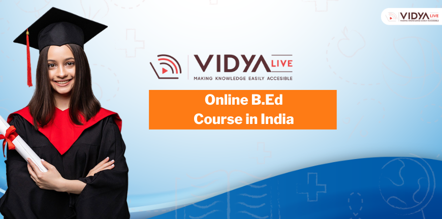 Vidyalive: Start Your Teaching Career with an Online B.Ed Course in India – Get Certified from Home