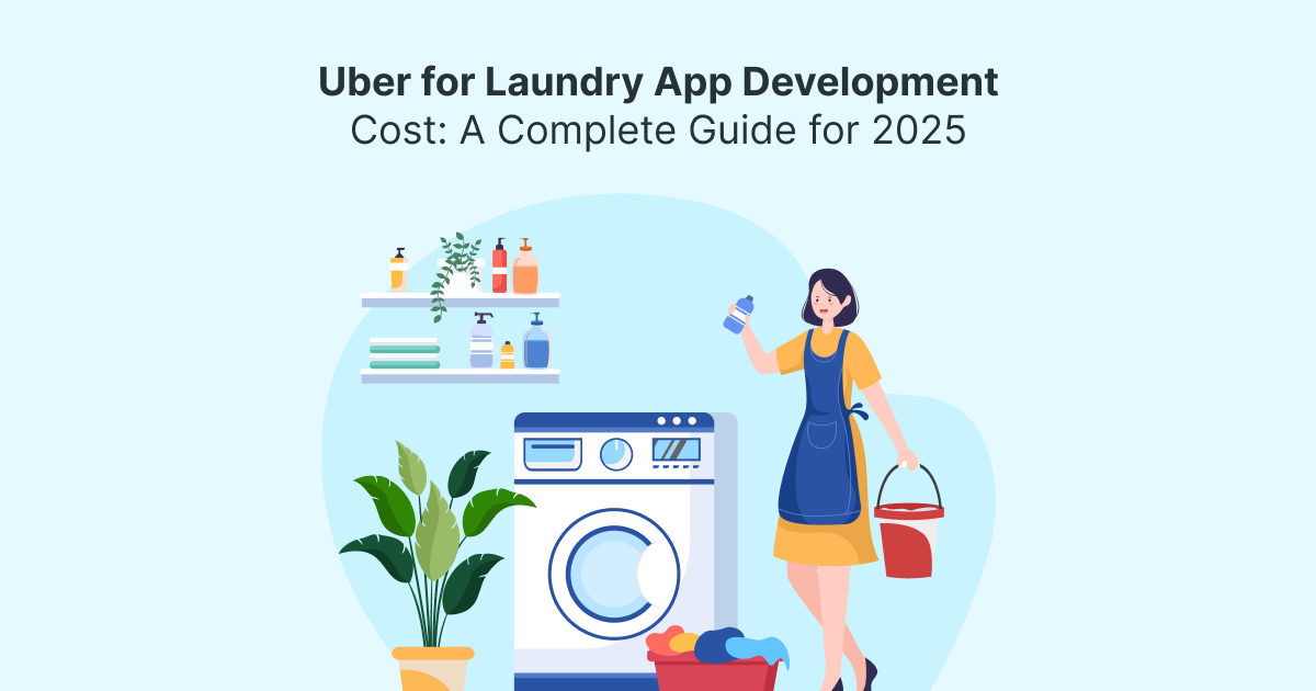 Uber for Laundry App Development Cost: A Complete Guide for 2025