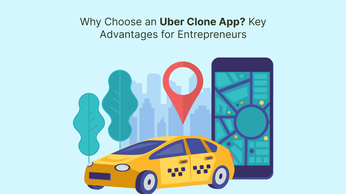 Why Choose an Uber Clone App? Key Advantages for Entrepreneurs – Gojek Clone Script