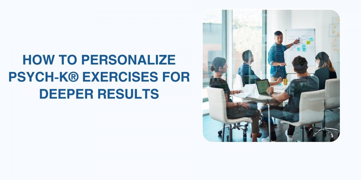How to Personalize PSYCH-K® Exercises for Deeper Results