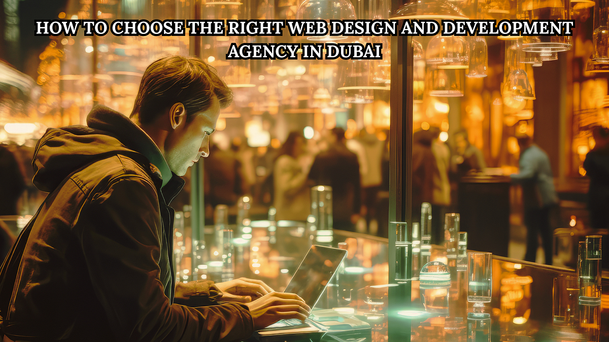 How to Choose The Right Web Design And Development Agency in Dubai | by Apptunix | Aug, 2025 | Medium