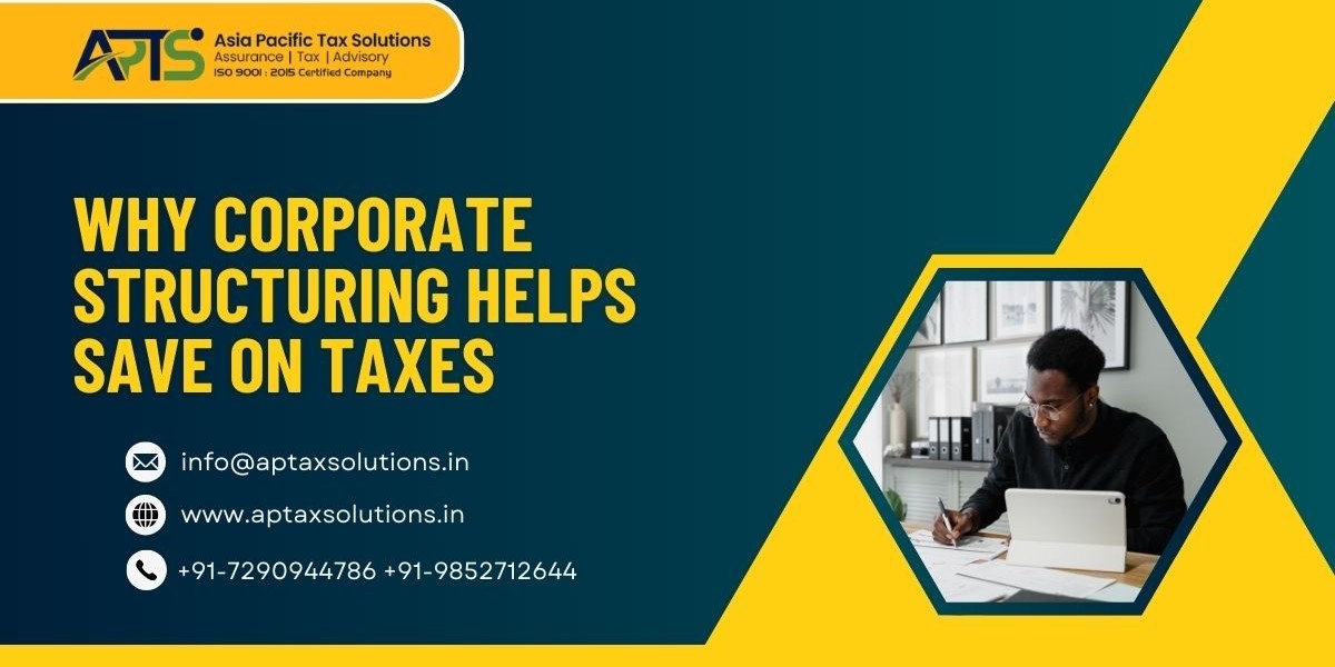 Why Corporate Structuring Helps Save on Taxes