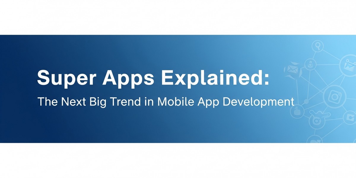 Super Apps Explained: The Next Big Trend in Mobile App Development