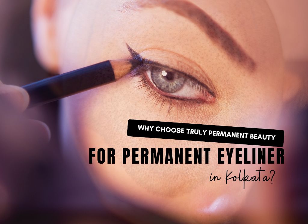 Why Truly Permanent Beauty for Permanent Eyeliner in Kolkata?
