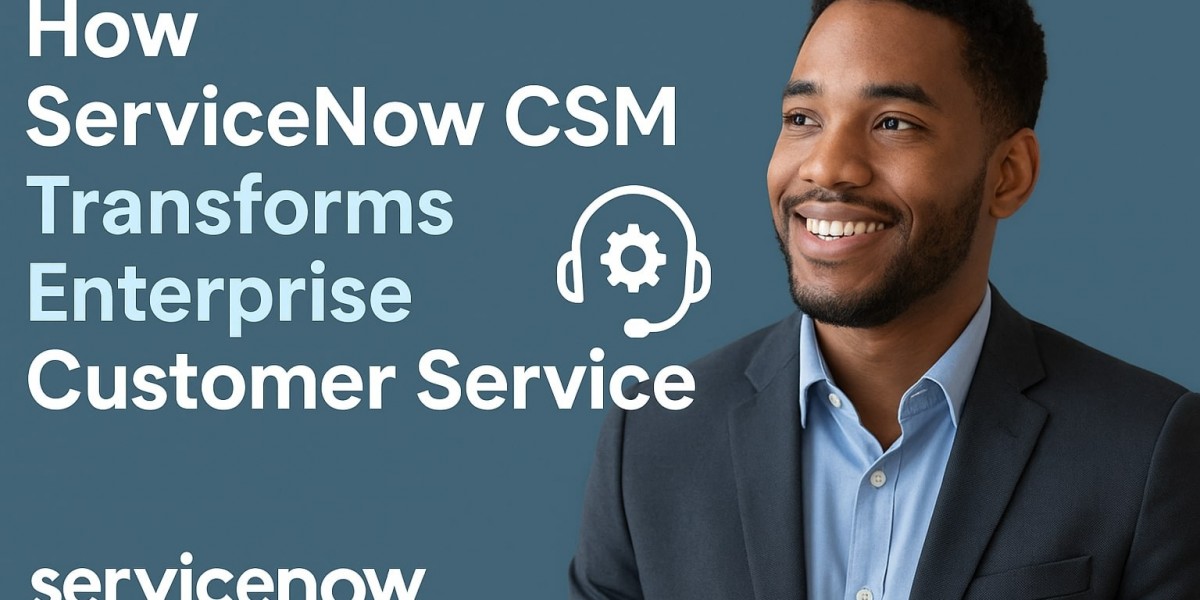 How ServiceNow CSM Transforms Enterprise Customer Service