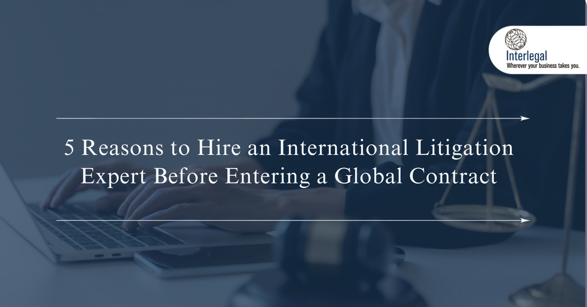 5 Reasons to Hire an International Litigation Expert