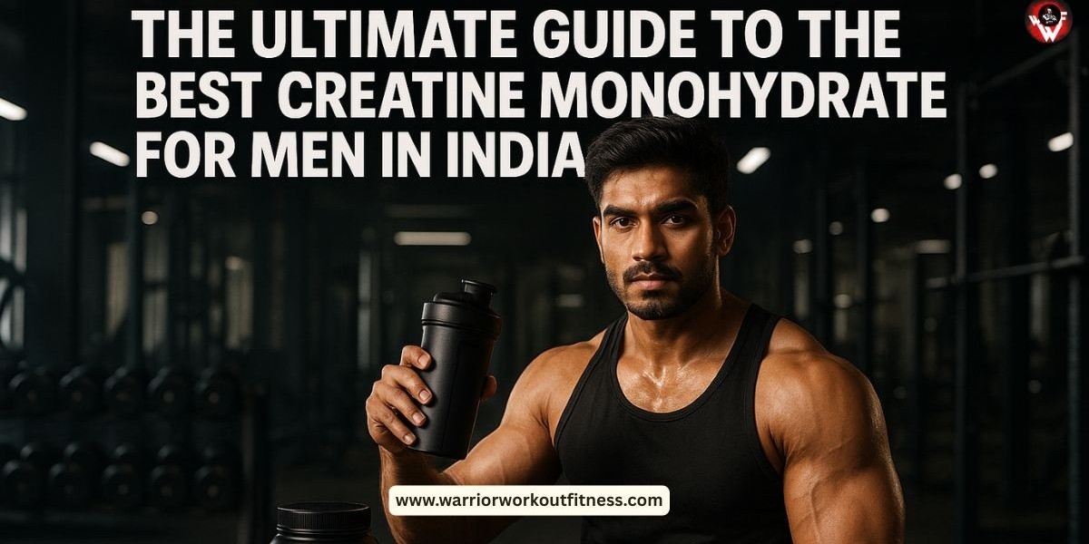 The Ultimate Guide to the Best Creatine Monohydrate for Men in India