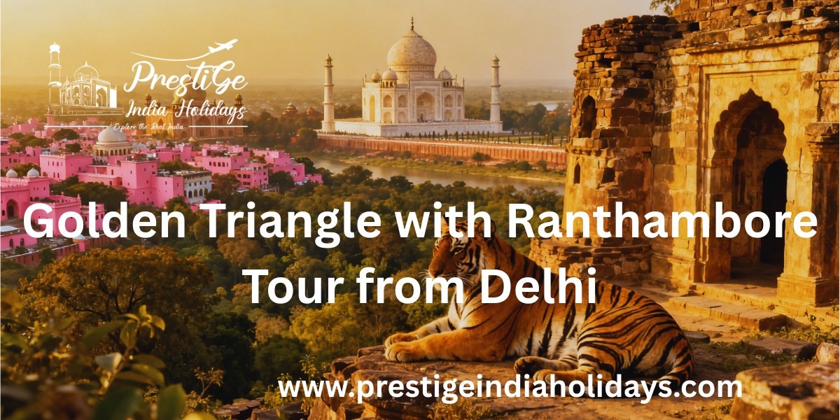 Golden Triangle Tour with Ranthambore Tiger Safari – Heritage & Wildlife Adventure by Prestige India Holiday