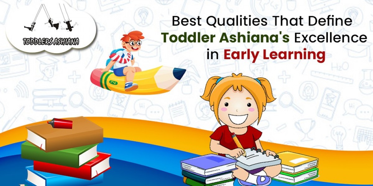 Best Qualities That Define Toddlers Ashiana Excellence in Early Learning