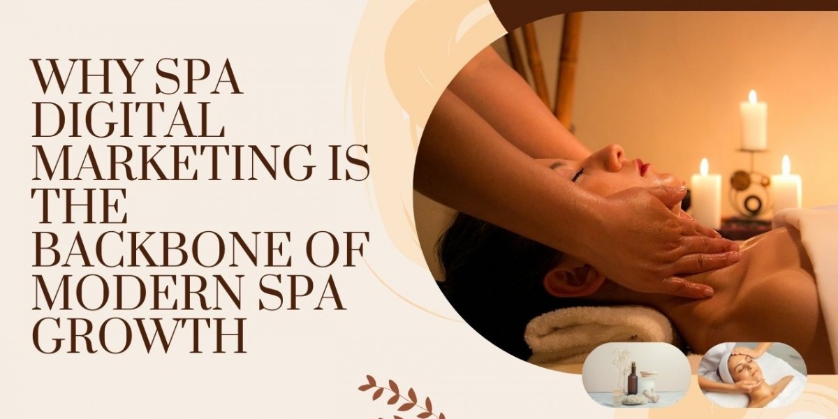 Why Spa Digital Marketing Is the Backbone of Modern Spa Growth