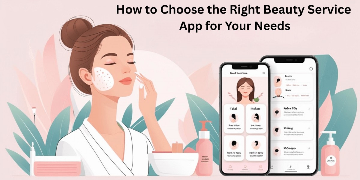 How to Choose the Right Beauty Service App for Your Needs