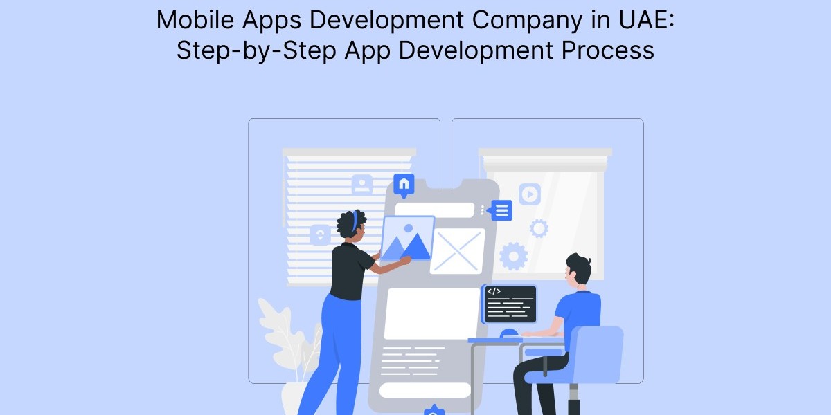 Mobile Apps Development Company in UAE: Step-by-Step App Development Process