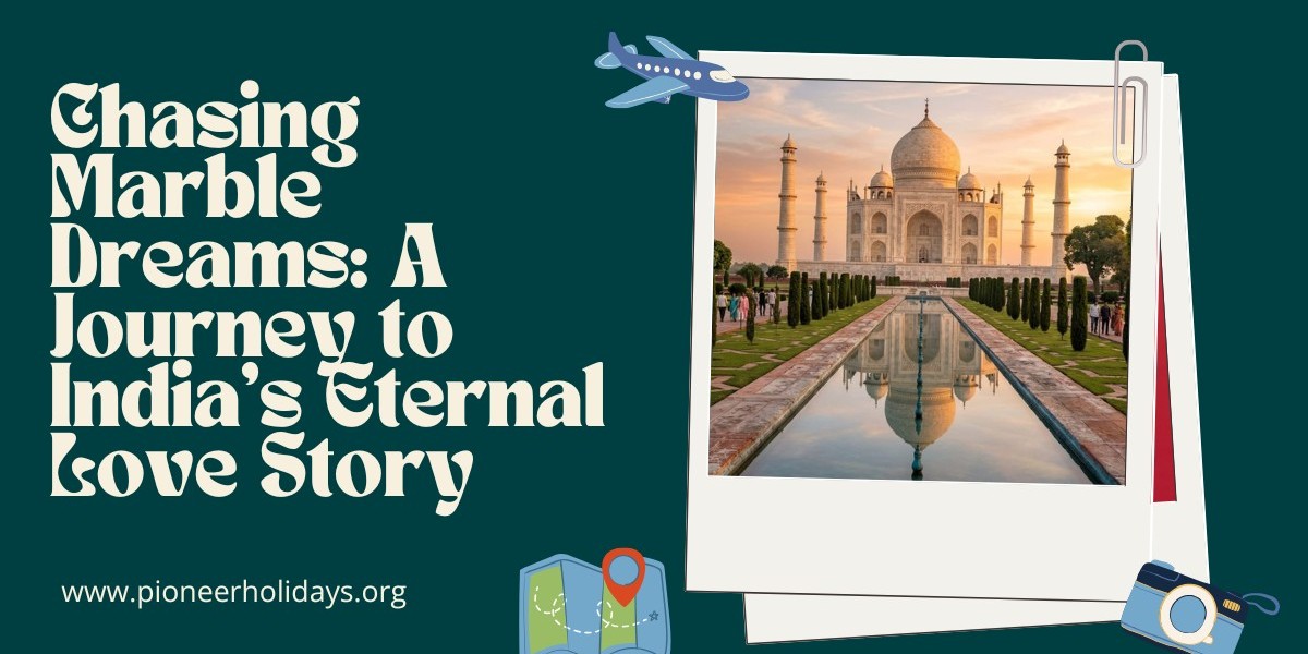 Chasing Marble Dreams: A Journey to India’s Eternal Love Story