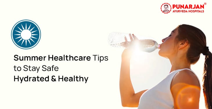 Summer Healthcare Tips to Stay Safe Hydrated And Healthy - Punarjan Ayurveda