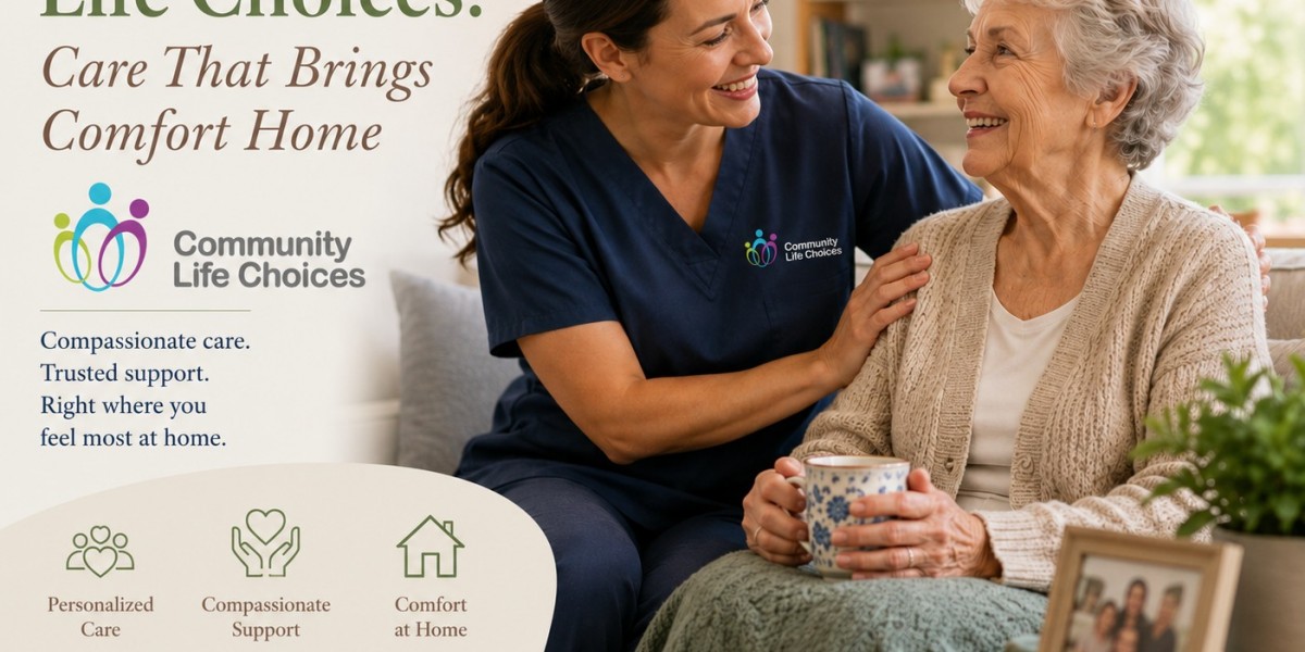 Community Life Choices: Care That Brings Comfort Home