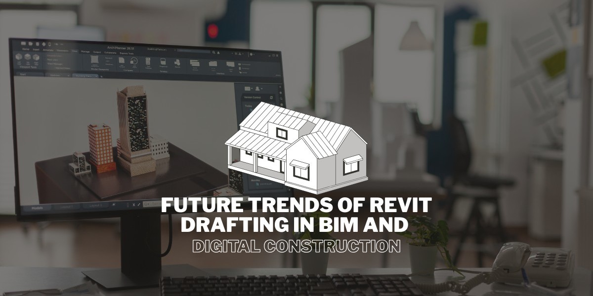 Future Trends of Revit Drafting in BIM and Digital Construction