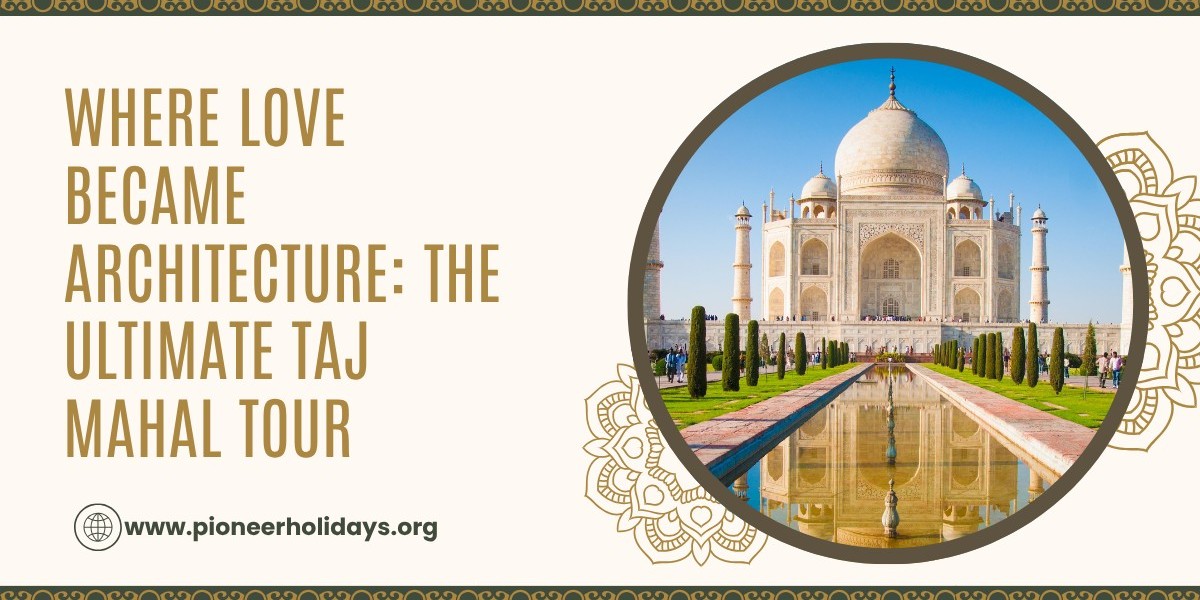 Where Love Became Architecture: The Ultimate Taj Mahal Tour