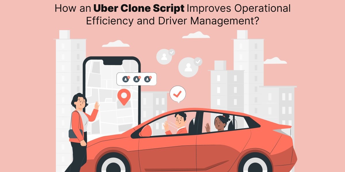How an Uber Clone Script Improves Operational Efficiency and Driver Management?