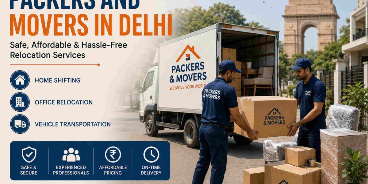 Packers and Movers in Delhi – Trusted Relocation Services for Safe Shifting