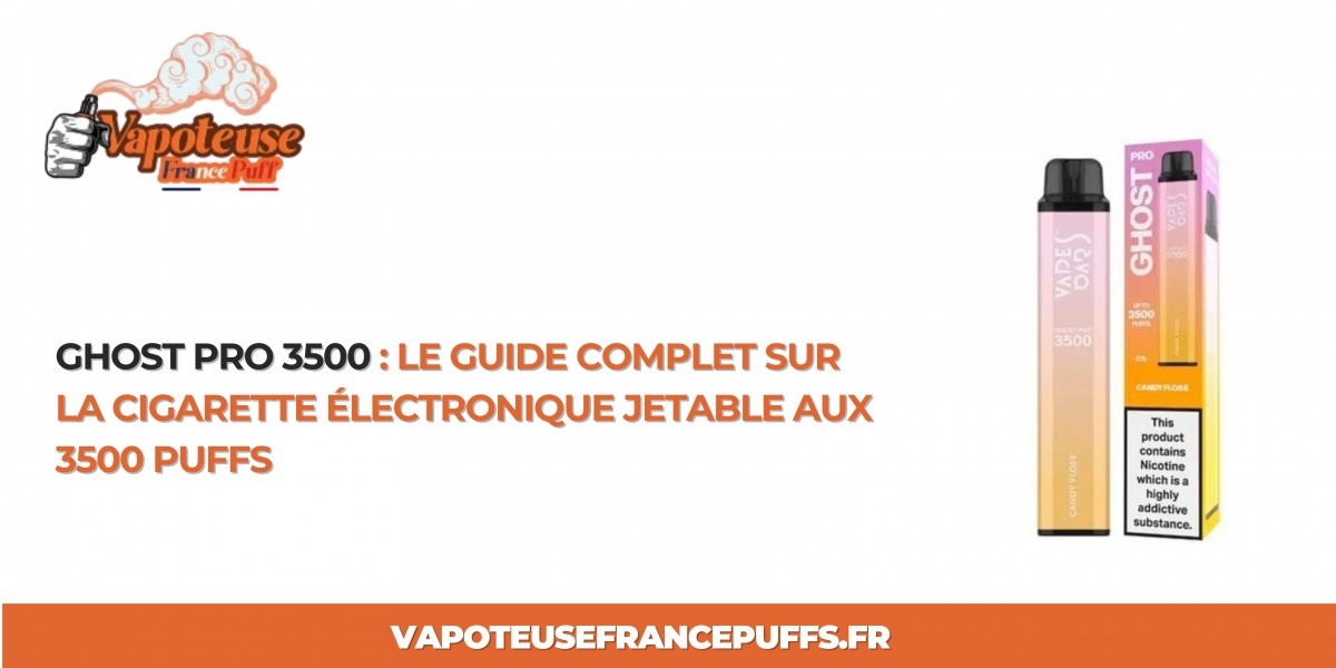 Ghost Pro 3500 : Le Guide Complet sur la Cigarette Électronique Jetable aux 3500 Puffs