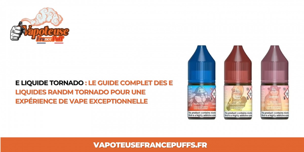 E Liquide Tornado : Le Guide Complet des E Liquides RandM Tornado pour une Expérience de Vape Exceptionnelle