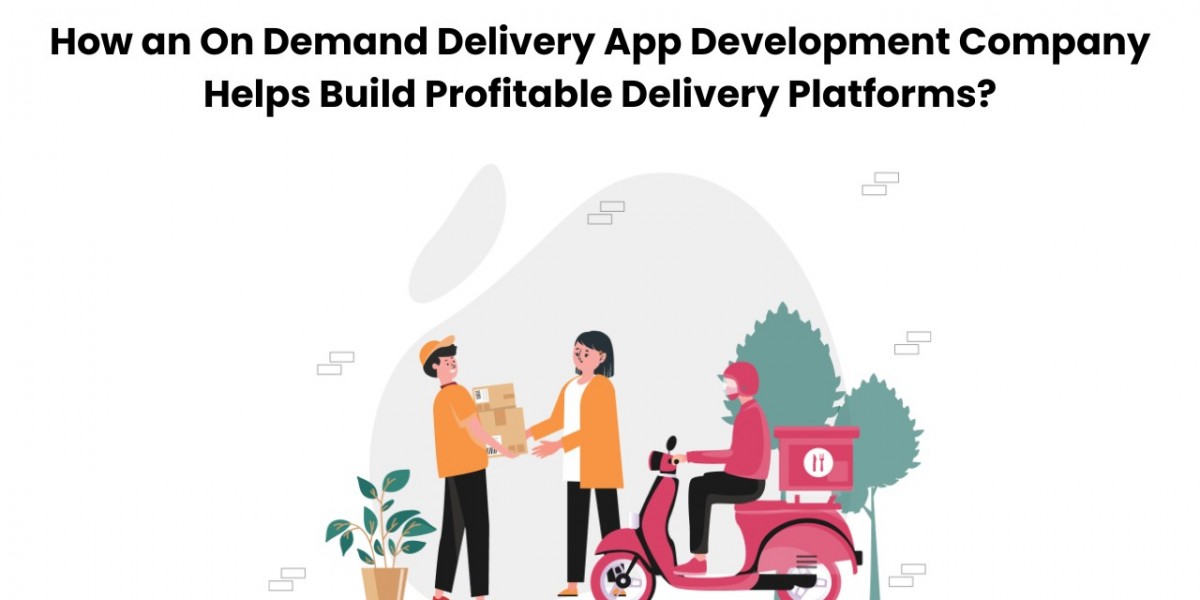 How an On Demand Delivery App Development Company Helps Build Profitable Delivery Platforms?