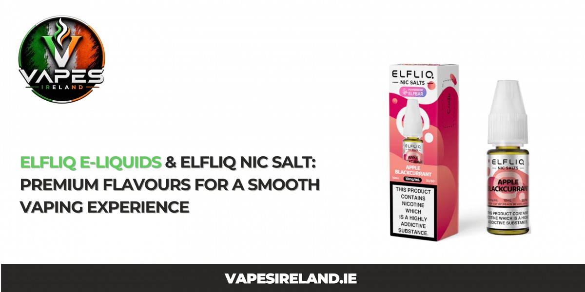 ElfLiq E-Liquids & ElfLiq Nic Salt: Premium Flavours for a Smooth Vaping Experience