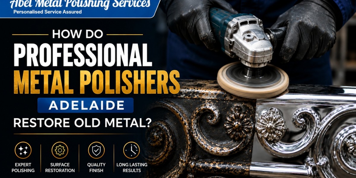 How Do Professional Metal Polishers Adelaide Restore Old Metal?