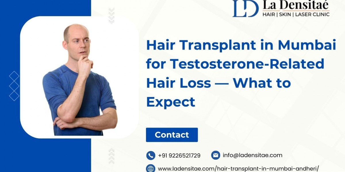 Hair Transplant in Mumbai for Testosterone-Related Hair Loss — What to Expect