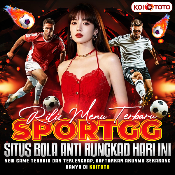 KOITOTO : Rilis Menu Terbaru SportGG Situs Bola Anti Rungkad Hari Ini
