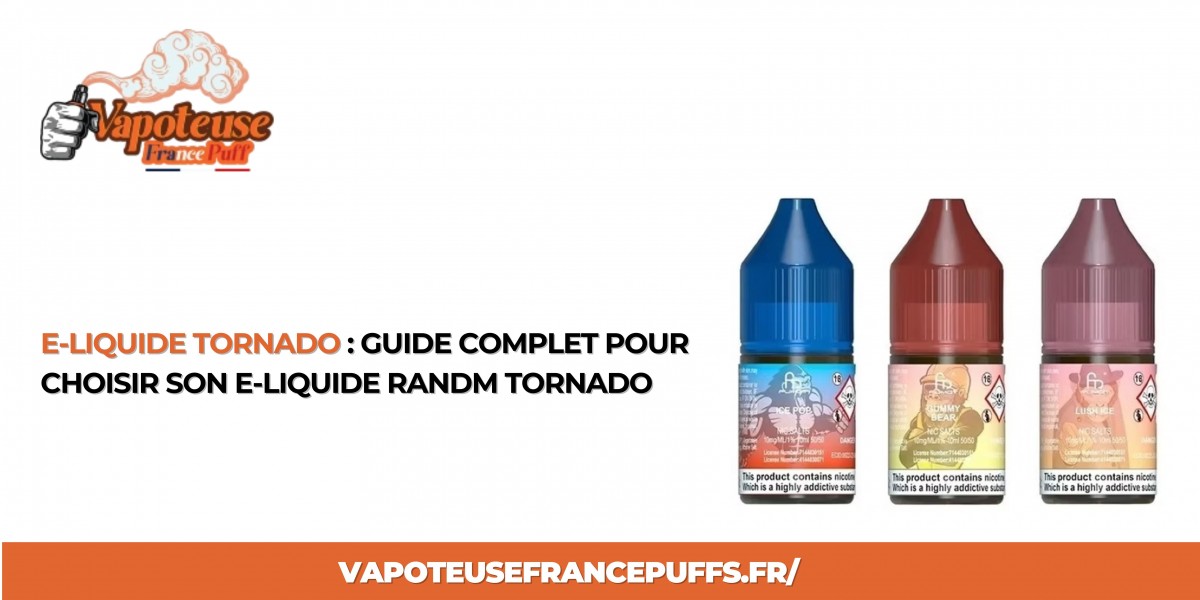 E-liquide Tornado : Guide Complet pour Choisir son E-liquide RandM Tornado