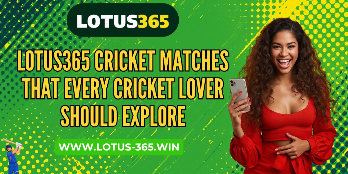 Lotus365 Cricket Matches That Every Cricket Lover Should Explore