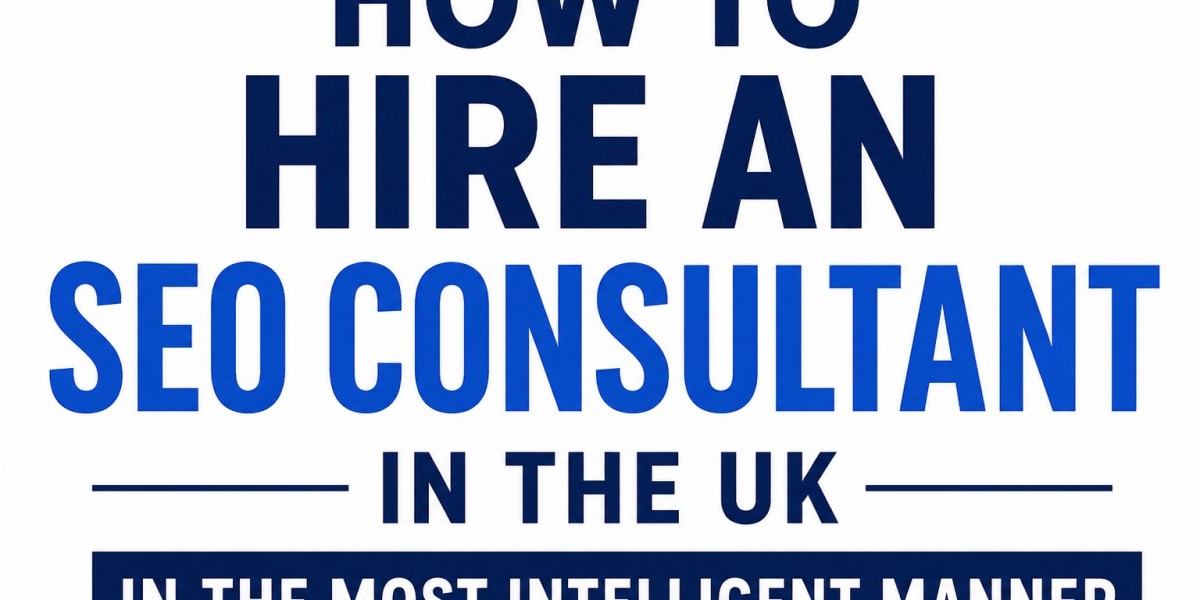 How to Hire an SEO Consultant in the UK in the Most Intelligent Manner